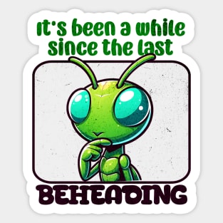It's Been a While - Funny Mantis Sticker